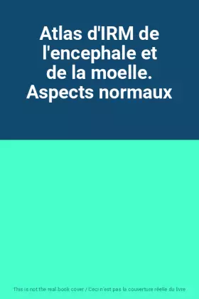 Couverture du produit · Atlas d'IRM de l'encephale et de la moelle. Aspects normaux