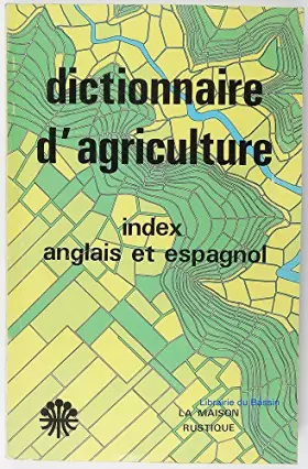 Couverture du produit · DICTIONNAIRE D'AGRICULTURE ET DES SCIENCES ANNEXES - AVEC INDEX ANGLAIS ET ESPAG