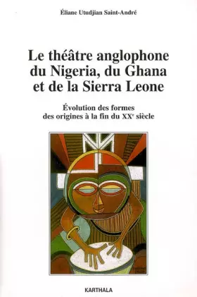 Couverture du produit · Le théâtre anglophone du Nigeria, du Ghana et de la Sierra Leone. Evolution des formes, des origines à la fin du XXe siècle