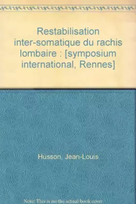 Couverture du produit · Restabilisation inter-somatique du rachis lombaire : [symposium international, Rennes]