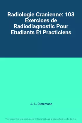 Couverture du produit · Radiologie Cranienne: 103 Exercices de Radiodiagnostic Pour Etudiants Et Practiciens