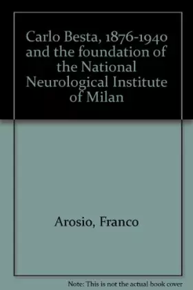 Couverture du produit · Carlo Besta (1876-1940) and the Foundation of the National Neurological Institute of Milan