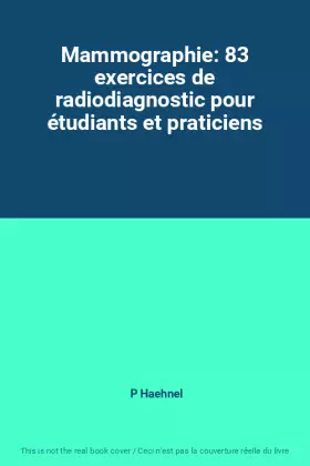 Couverture du produit · Mammographie: 83 exercices de radiodiagnostic pour étudiants et praticiens