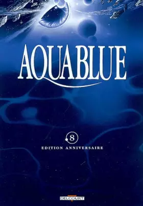 Couverture du produit · Aquablue, tome 8 : Fondation Aquablue (Edition anniversaire)