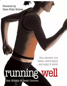 Couverture du produit · Running Well: Run Smarter, Run Faster, Avoid Injury and More