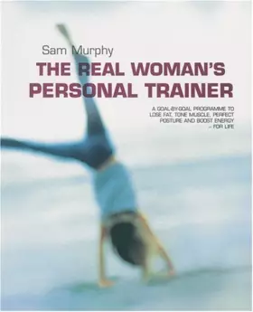 Couverture du produit · The Real Woman's Personal Trainer: A Goal-by-goal Programme to Lose Fat, Tone Muscle, Perfect Posture And Boost Energy - for Li