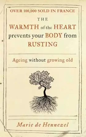 Couverture du produit · Warmth of the Heart Prevents Your Body from Rusting: Ageing Without Growing Old.