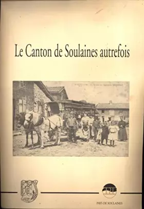 Couverture du produit · Le canton de Soulaines autrefois / 2000 - Tirage à 1000 exemplaires