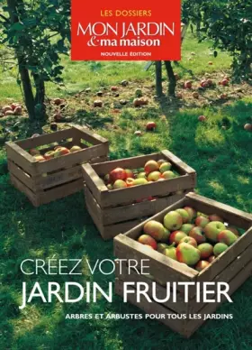 Couverture du produit · Créez votre jardin fruitier: Arbres et arbustes pour tous les jardins
