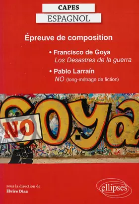 Couverture du produit · Épreuve de Composition CAPES d'Espagnol Francisco de Goya los Desastres de la Guerra Pablo Larrain No (Film)