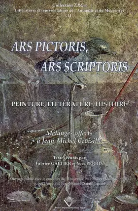 Couverture du produit · Ars pictoris, ars scriptoris : Peinture, littérature, histoire - Mélanges offerts à Jean-Michel Croisille