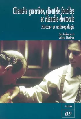 Couverture du produit · Clientèle guerrière, clientèle foncière et clientèle électorale: Histoire et anthropologie