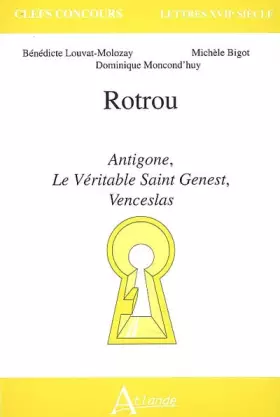 Couverture du produit · Rotrou : Antigone, le véritable Saint-Genest, Venceslas