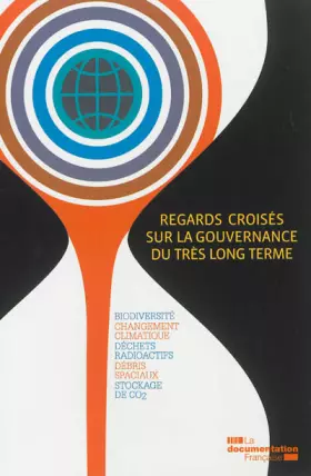 Couverture du produit · Regards croisés sur la gouvernance du très long terme : Biodiversité, changement climatique, déchets radioactifs, déchets spaci
