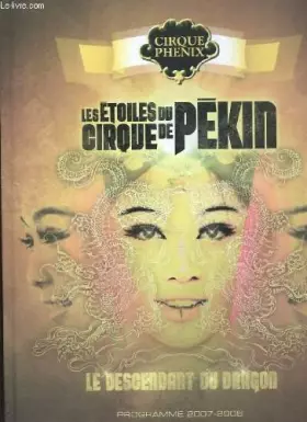 Couverture du produit · Les etoiles du cirque de pékin. le descendant du dragon. programme 2007 - 2008