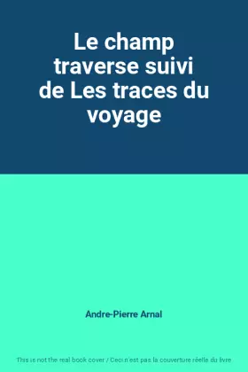 Couverture du produit · Le champ traverse suivi de Les traces du voyage