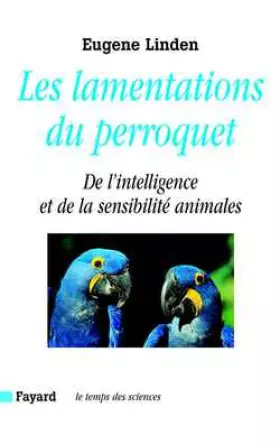 Couverture du produit · Les lamentations du perroquet. De l'intelligence et de la sensibilité animales