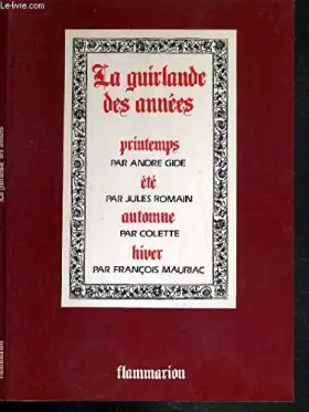Couverture du produit · LA GUIRLANDE DES ANNEES - IMAGES D'HIER ET D'AUJOURD'HUI / PRINTEMPS PAR ANDRE GIDE - ETE PAR JULES ROMAIN - AUTOMNE PAR COLETT