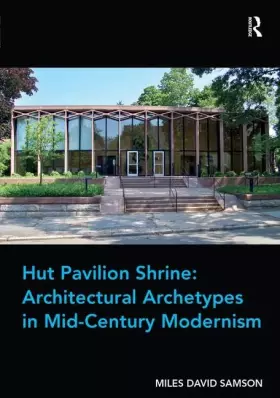 Couverture du produit · Hut Pavilion Shrine: Architectural Archetypes in Mid-Century Modernism