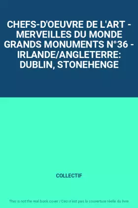 Couverture du produit · CHEFS-D'OEUVRE DE L'ART - MERVEILLES DU MONDE GRANDS MONUMENTS N°36 - IRLANDE/ANGLETERRE: DUBLIN, STONEHENGE