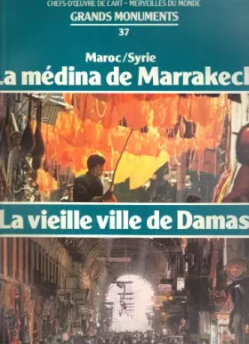 Couverture du produit · Grands monuments. Chefs-d'oeuvre de l'art - Merveilles du Monde. N° 37 : La Médina de Marrakech et la vieille ville de Damas. N