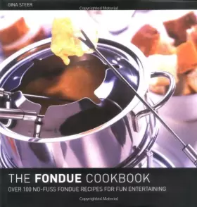 Couverture du produit · The Fondue Cook Book : 100 No-Fuss Recipes for Fun Entertaining