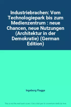 Couverture du produit · Industriebrachen: Vom Technologiepark bis zum Medienzentrum : neue Chancen, neue Nutzungen (Architektur in der Demokratie) (Ger