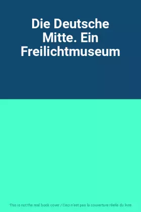 Couverture du produit · Die Deutsche Mitte. Ein Freilichtmuseum