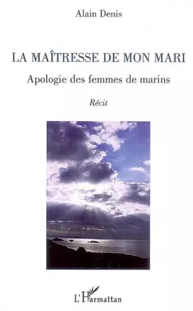 Couverture du produit · La maîtresse de mon mari: Apologie des femmes de marins Récit