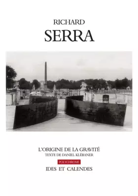 Couverture du produit · Richard Serra. L'origine de la gravité