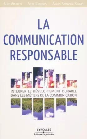 Couverture du produit · La communication responsable: Intégrer le développement durable dans les métiers de la communication.