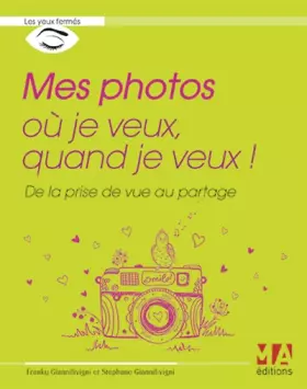 Couverture du produit · Mes photos où je veux quand je veux !: de la prise de vue au partage