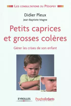 Couverture du produit · Petits caprices et grosses colères. Gérer les crises de son enfant.