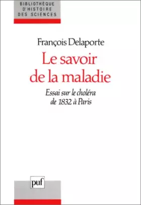 Couverture du produit · Le Savoir de la maladie : Essai sur le choléra de 1832 à Paris