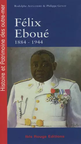Couverture du produit · Felix Eboue. 1884-1944