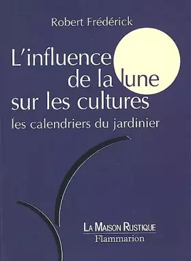 Couverture du produit · L'Influence de la lune sur les cultures : Les calendriers du jardinier