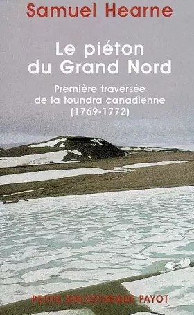 Couverture du produit · Le Piéton du Grand Nord : Première traversée de la toundra canadienne, 1769-1772