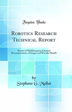 Couverture du produit · Robotics Research Technical Report: Review of Multifrequency Channel Decompositions, of Images and Wavelet Models (Classic Repr