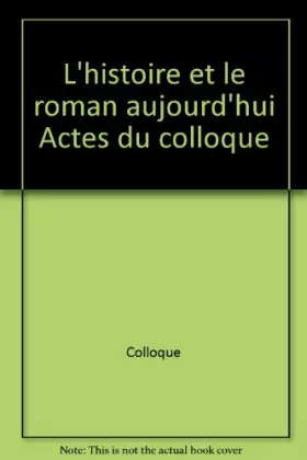 Couverture du produit · L'histoire et le roman aujourd'hui Actes du colloque