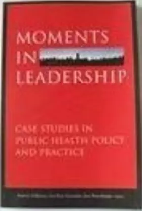 Couverture du produit · Moments in Leadership: Case Studies in Public Health Policy and Practice