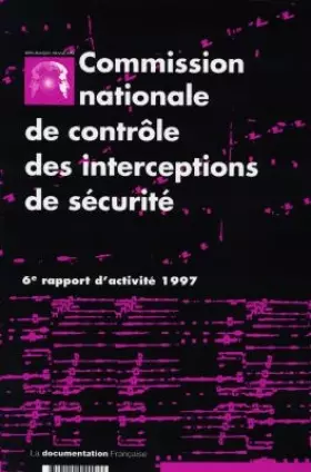 Couverture du produit · Commission nationale de contrôle des interceptions de sécurité : 6ème rapport d'activité 1997