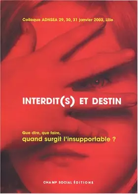 Couverture du produit · Interdit(s) et Destin : Que dire, que faire, quand surgit l'insupportable? 29-30-31 janvier 2003 à Lille