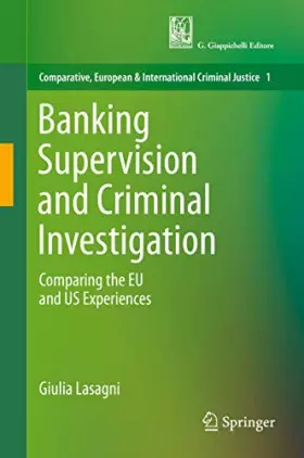 Couverture du produit · Banking Supervision and Criminal Investigation: Comparing the EU and US Experiences (Comparative, European and International Cr