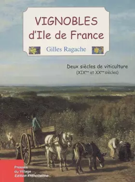 Couverture du produit · Vignobles d'Ile de France : Deux siècles de viticulture (XIXe et XXe siècles)