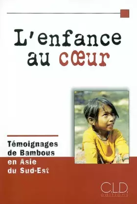 Couverture du produit · L'enfance au coeur : Témoignages de Bambous en Asie du Sud-Est