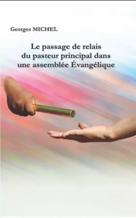 Couverture du produit · Le passage de relais du pasteur principal dans une assemblée Evangélique