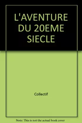 Couverture du produit · L'aventure du XXeme siècle 1945 1995 - 50 ans de notre Histoire