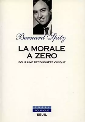 Couverture du produit · La Morale à zéro. Pour une reconquête civique