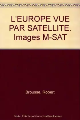 Couverture du produit · L'EUROPE VUE PAR SATELLITE. Images M-SAT