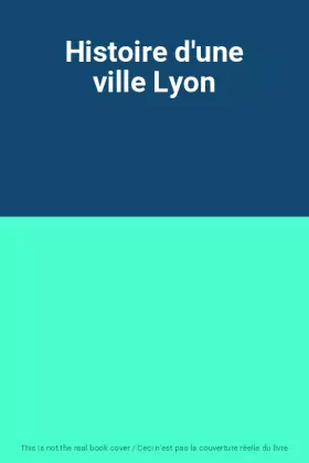 Couverture du produit · Histoire d'une ville Lyon